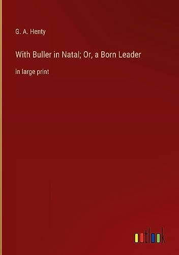 With Buller in Natal; Or, a Born Leader: in large print