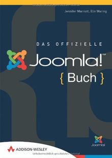 Das offizielle Joomla!-Buch - Der Leitfaden Anwender, Designer und Entwickler: Der Leitfaden für Anwender, Designer und Entwickler (Sonstige Bücher AW)