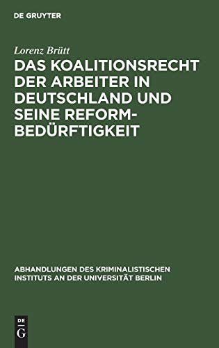 Das Koalitionsrecht der Arbeiter in Deutschland und seine Reformbedürftigkeit (Abhandlungen des Kriminalistischen Instituts an der Universität Berlin, N. F. 2,4, Band 2)