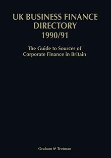 UK Business Finance Directory 1990/91: The Guide to Source of Corporate Finance in Britain