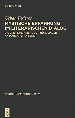 Mystische Erfahrung im literarischen Dialog: Die Briefe Heinrichs von Nördlingen an Margaretha Ebner (Scrinium Friburgense, Band 25)