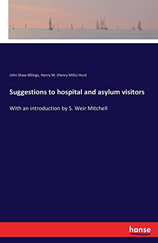 Suggestions to hospital and asylum visitors: With an introduction by S. Weir Mitchell