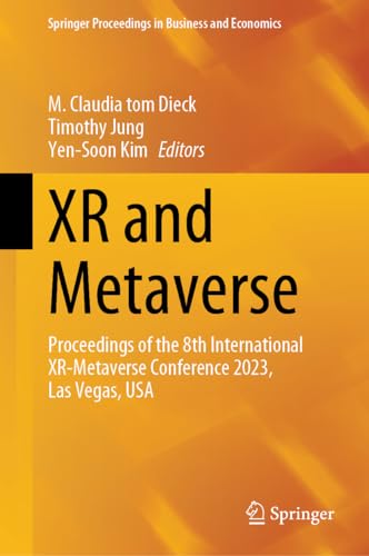 XR and Metaverse: Proceedings of the 8th International XR-Metaverse Conference 2023, Las Vegas, USA (Springer Proceedings in Business and Economics)