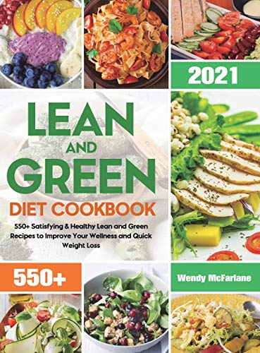 Lean and Green Diet Cookbook 2021: 550+ Satisfying & Healthy Lean and Green Recipes to Improve Your Wellness and Quick Weight Loss