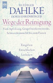 Wege der Reinigung. Entgiften, Entschlacken, Loslassen.