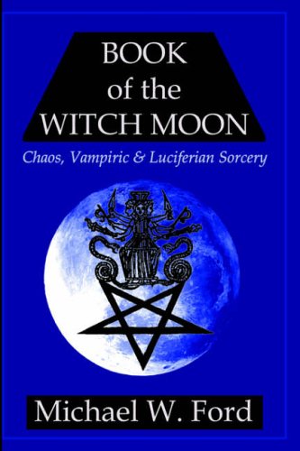 Ford, Michael W. Book Of The Witch Moon, Chaos, Vampiric & Luciferian Sorcery