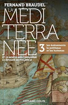 La Méditerranée et le monde méditerranéen à l'époque de Philippe II. Vol. 3. Les événements, la politique et les hommes