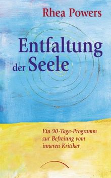 Entfaltung der Seele: Ein 90-Tage-Programm zur Befreiung vom inneren Kritiker