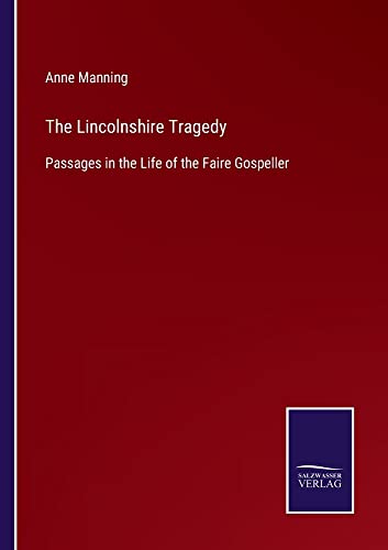 The Lincolnshire Tragedy: Passages in the Life of the Faire Gospeller