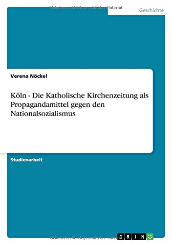 Köln - Die Katholische Kirchenzeitung als Propagandamittel gegen den Nationalsozialismus
