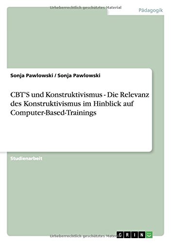 CBT'S und Konstruktivismus - Die Relevanz des Konstruktivismus im Hinblick auf Computer-Based-Trainings