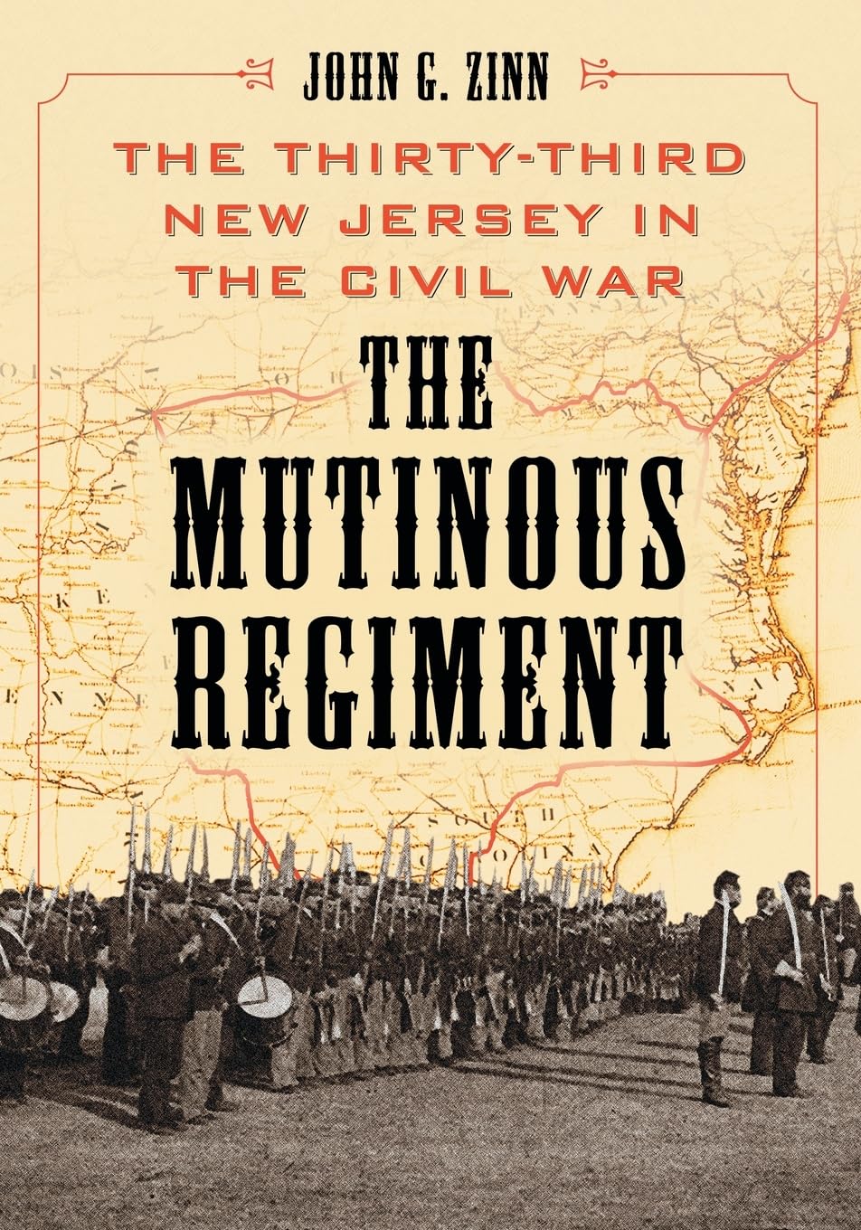 The Mutinous Regiment: The Thirty-Third New Jersey in the Civil War