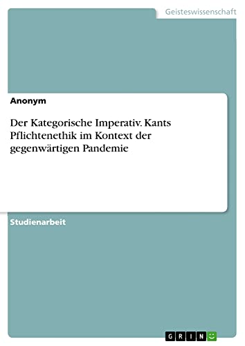 Der Kategorische Imperativ. Kants Pflichtenethik im Kontext der gegenwärtigen Pandemie
