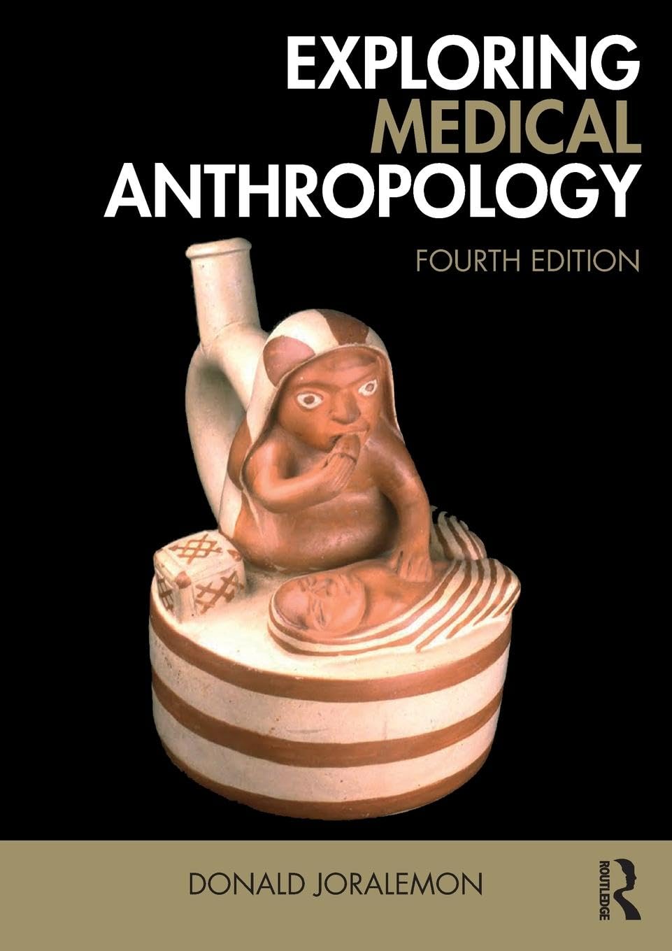 Donald Joralemon Exploring Medical Anthropology