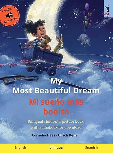 My Most Beautiful Dream - Mi sueño más bonito (English - Spanish): Bilingual children's picture book, with audiobook for download (Sefa Picture Books in Two Languages)