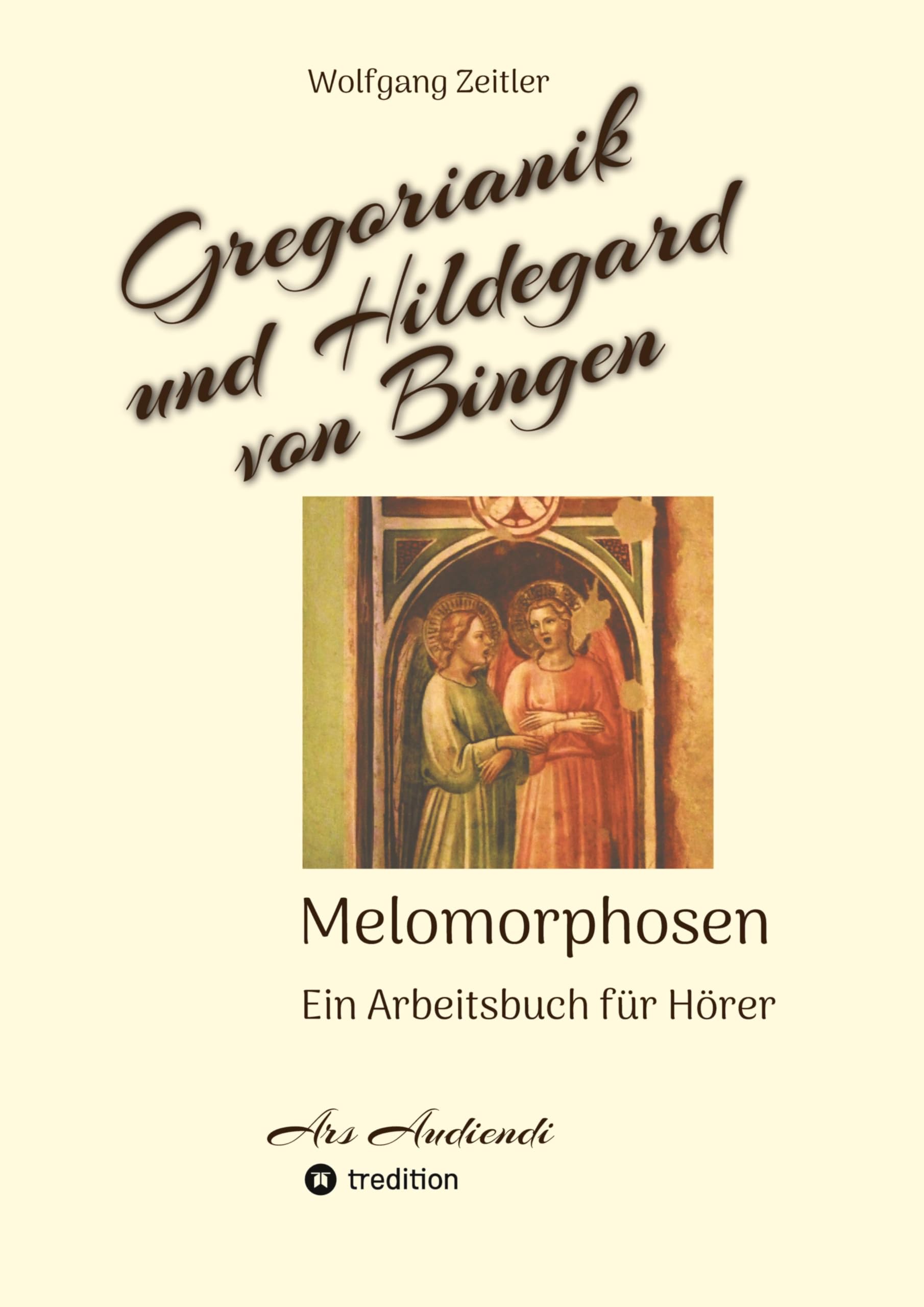 Gregorianik und Hildegard von Bingen - Melomorphosen | Früchte der Musikmeditation, sichtbar gemachte Informationsmatrix ausgewählter Musikstücke, ... ohne Noten!: Ein Arbeitsbuch für Hörer