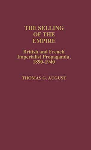 The Selling of the Empire: British and French Imperialist Propaganda, 1890-1940 (Contributions in Comparative Colonial Studies)