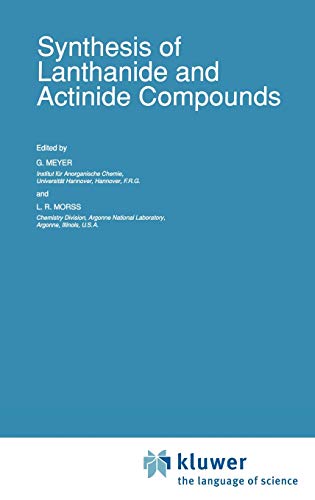 Synthesis of Lanthanide and Actinide Compounds (Topics in F-Element Chemistry, 2, Band 2)