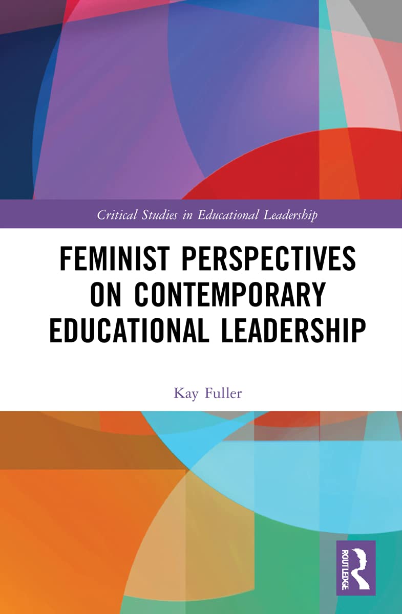 Feminist Perspectives on Contemporary Educational Leadership (Critical Studies in Educational Leadership, Management and Administration)
