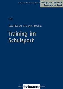 Training im Schulsport (Beiträge zur Lehre und Forschung im Sport)