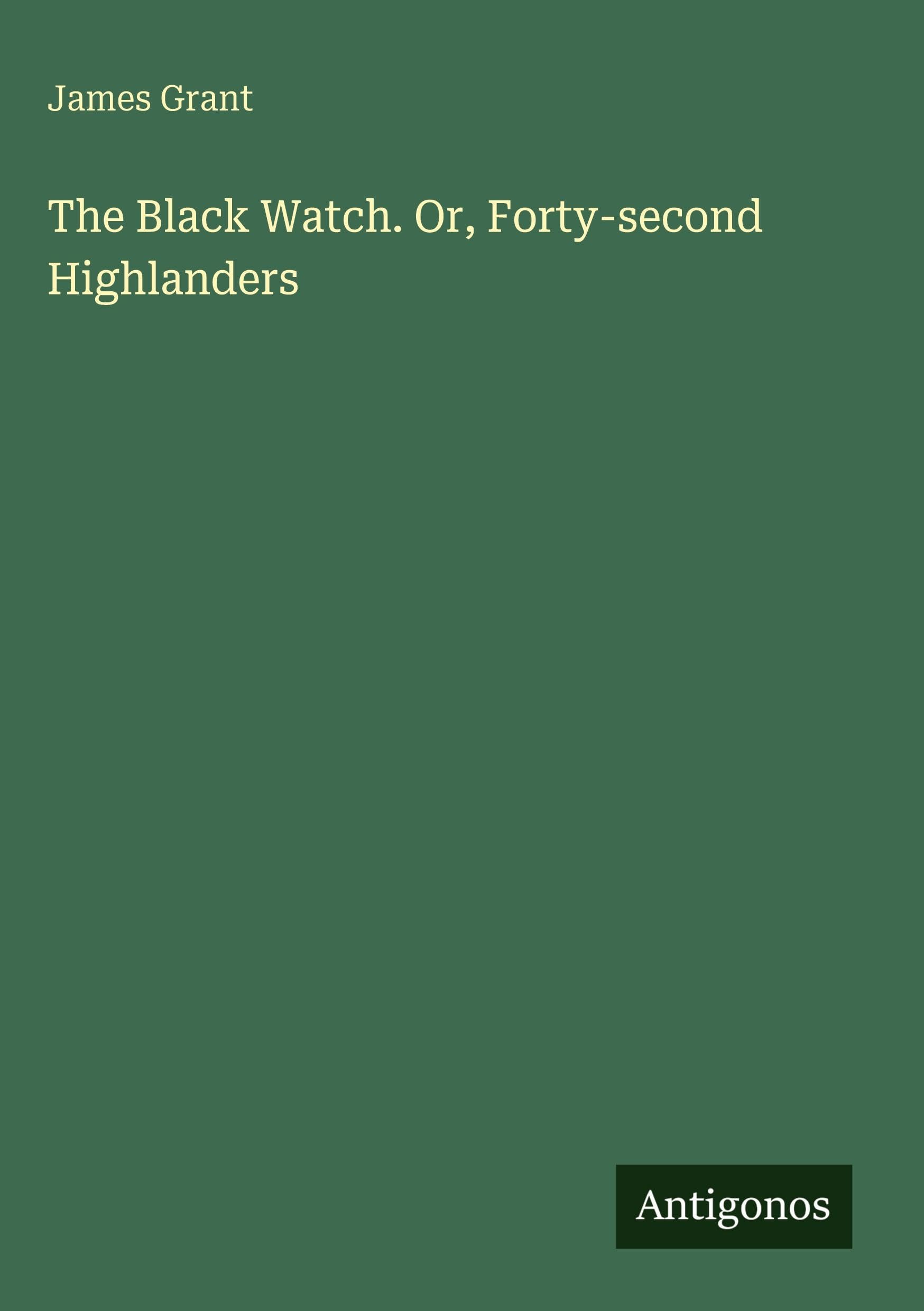 The Black Watch. Or, Forty-second Highlanders