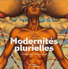 Modernités plurielles : 1905-1970 : l'exposition. Modernités plurielles : 1905-1970 : the exhibition