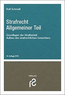 Strafrecht Allgemeiner Teil: Grundlagen der Strafbarkeit; Aufbau des strafrechtlichen Gutachtens