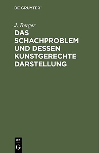 Das Schachproblem und dessen Kunstgerechte Darstellung: Ein Leitfaden für Problemfreunde