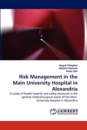 Risk Management in the Main University Hospital in Alexandria: A study of health hazards and safety measures in the general medical/surgical wards of the Main University Hospital in Alexandria