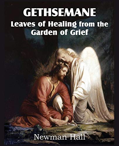 Gethsemane; Leaves of Healing from the Garden of Grief