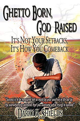 Ghetto Born, God Raised: It's Not Your Setbacks, It's How You Comeback