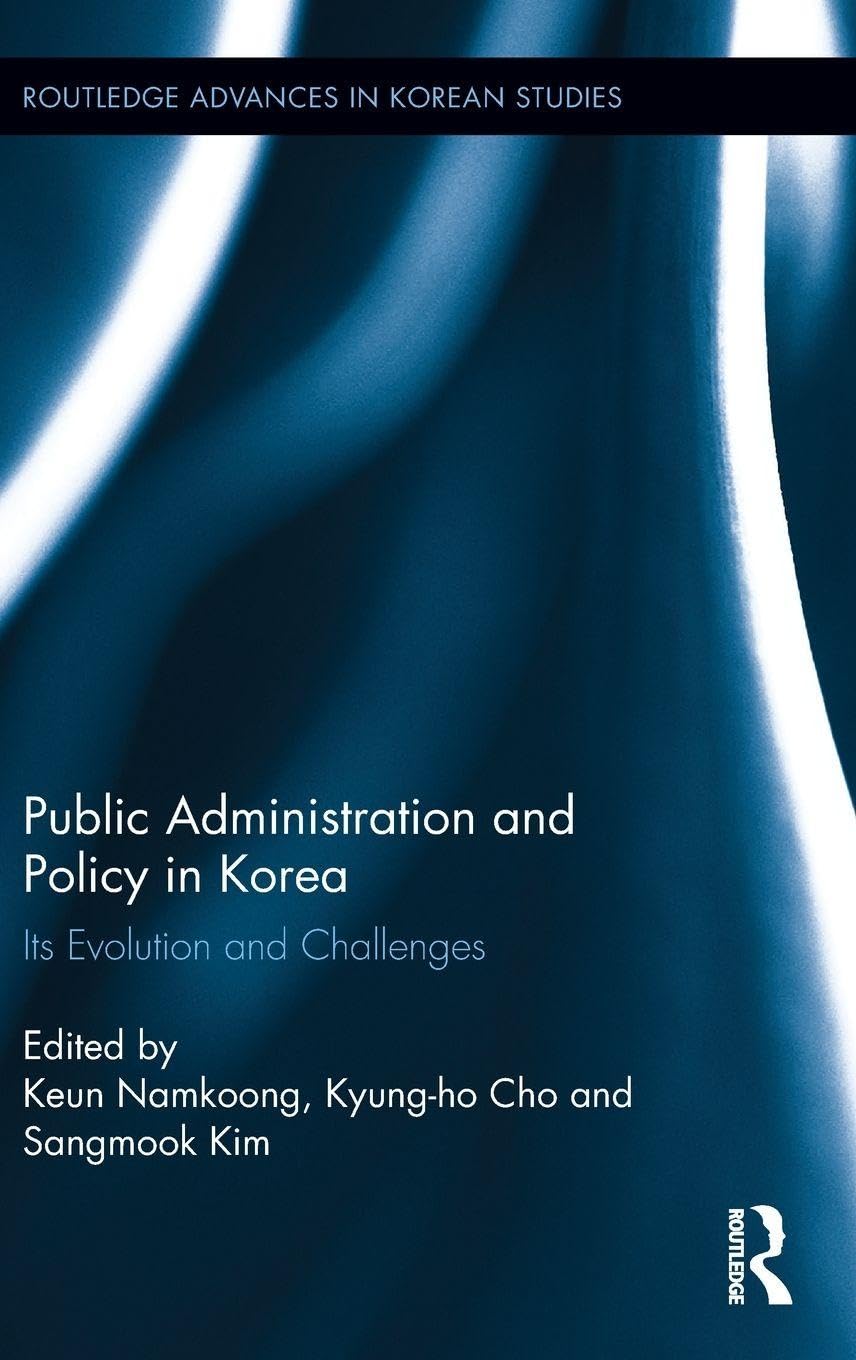 Public Administration and Policy in Korea: Its Evolution and Challenges (Routledge Advances in Korean Studies, 25, Band 25)