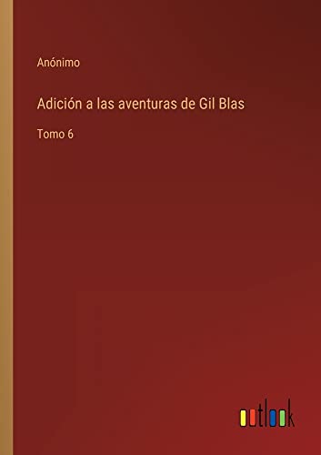 Adición a las aventuras de Gil Blas: Tomo 6