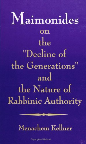 Maimonides on the Decline of the Generations and the Nature of Rabbinic Authority (SUNY Series in Jewish Philosophy) (Suny Series, Jewish Philosophy)