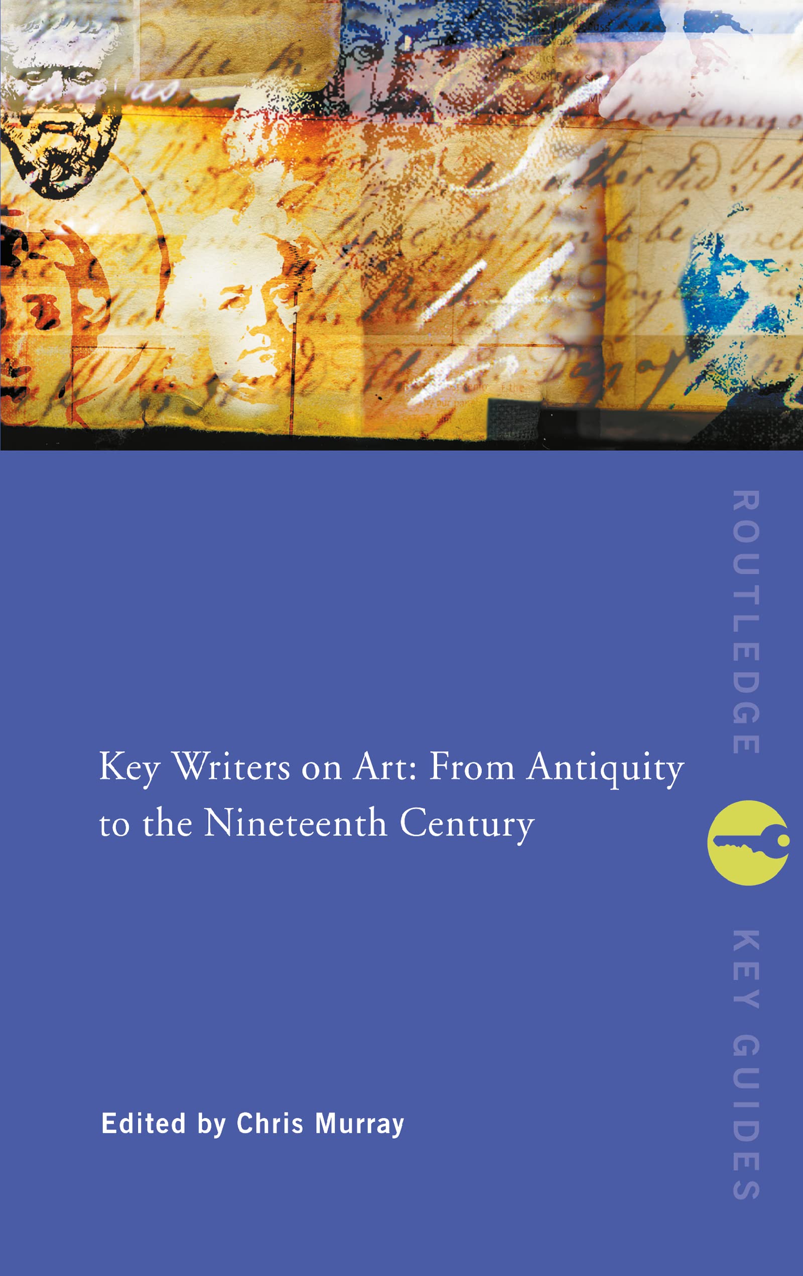 Key Writers on Art: From Antiquity to the Nineteenth Century (Key Concepts)