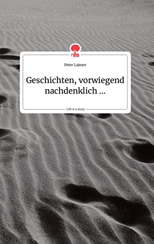 Geschichten, vorwiegend nachdenklich ... Life is a Story - story.one