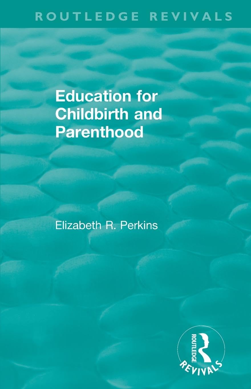 Perkins, Elizabeth R. Education For Childbirth And Parenthood (Routledge Revivals)