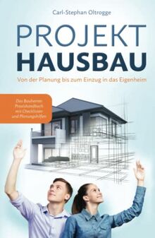 PROJEKT HAUSBAU: Von der Planung bis zum Einzug in das Eigenheim – Das Bauherren Praxishandbuch mit Checklisten und Planungshilfen