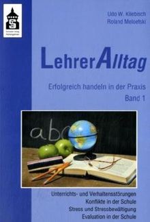 LehrerAlltag 1: Erfolgreich handeln in der Praxis. Unterrichts- und Verhaltensstörungen, Konflikte in der Schule; Stress und Stressbewältigung; Evaluation in der Schule