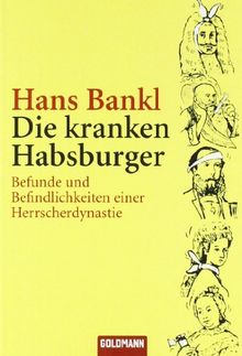 Die kranken Habsburger: Befunde und Befindlichkeiten einer Herrscherdynastie