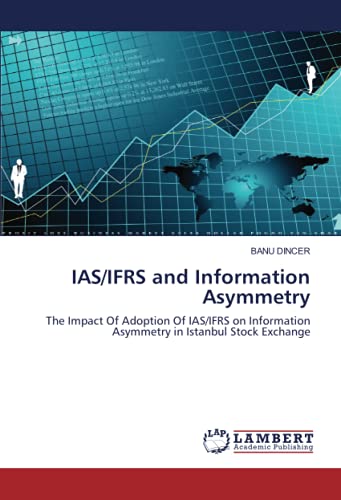 IAS/IFRS and Information Asymmetry: The Impact Of Adoption Of IAS/IFRS on Information Asymmetry in Istanbul Stock Exchange