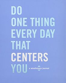 Do One Thing Every Day That Centers You: A Mindfulness Journal