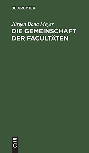 Die Gemeinschaft der Facultäten: Rede zum Eintritt in die philosophische Facultät der Rheinischen Friedrich-Wilhelms-Universität gehalten am 9. Januar 1869