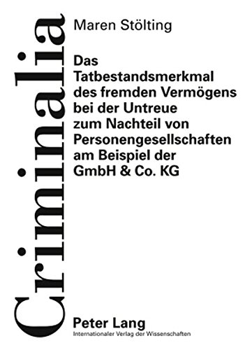 Das Tatbestandsmerkmal des fremden Vermögens bei der Untreue zum Nachteil von Personengesellschaften am Beispiel der GmbH & Co. KG (Criminalia)