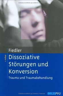 Dissoziative Störungen und Konversion. Trauma und Traumabehandlung