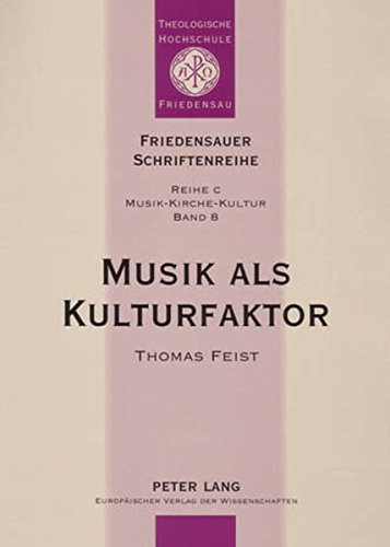 Musik als Kulturfaktor: Beobachtungen zur Theorie und Empirie christlicher Popularmusik (Friedensauer Schriftenreihe)