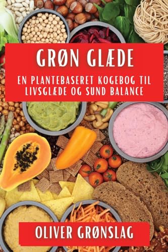 Grøn Glæde: En Plantebaseret Kogebog til Livsglæde og Sund Balance