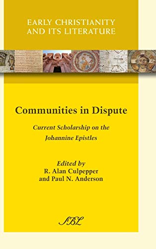 Communities in Dispute: Current Scholarship on the Johannine Epistles (Society of Biblical Literature Early Christianity and Its Literature, Band 13)