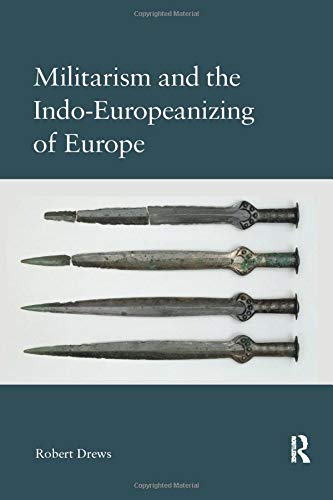 Robert Drews Militarism And The Indo-Europeanizing Of Europe