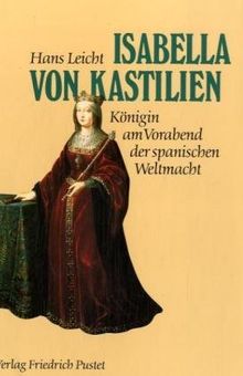 Isabella von Kastilien (1451 - 1504). Königin am Vorabend der spanischen Weltmacht